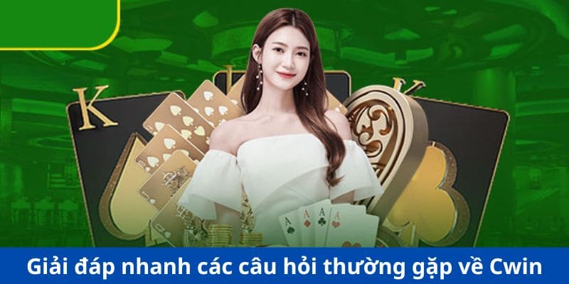 Giải đáp các vấn đề thường gặp tại cwin