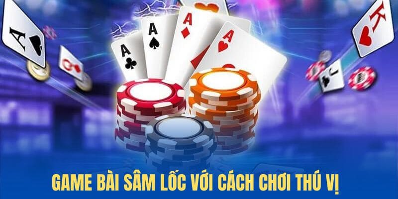 Game bài đổi thưởng sâm lốc