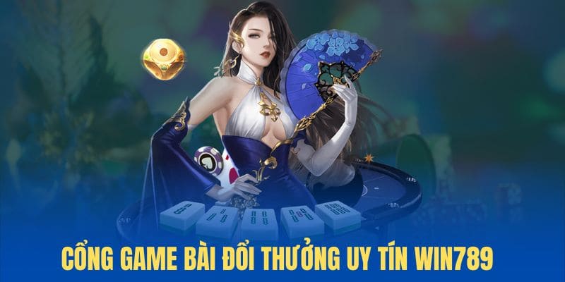 Nhà cái game bài đổi thưởng win789