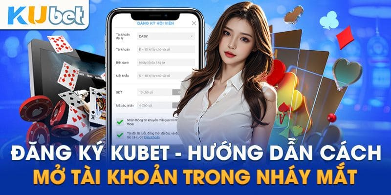 Hướng dẫn đăng ký kubet nhanh nhất