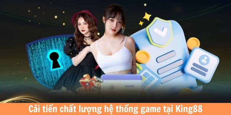 Cải tiến hệ thống game của nhà cái king88