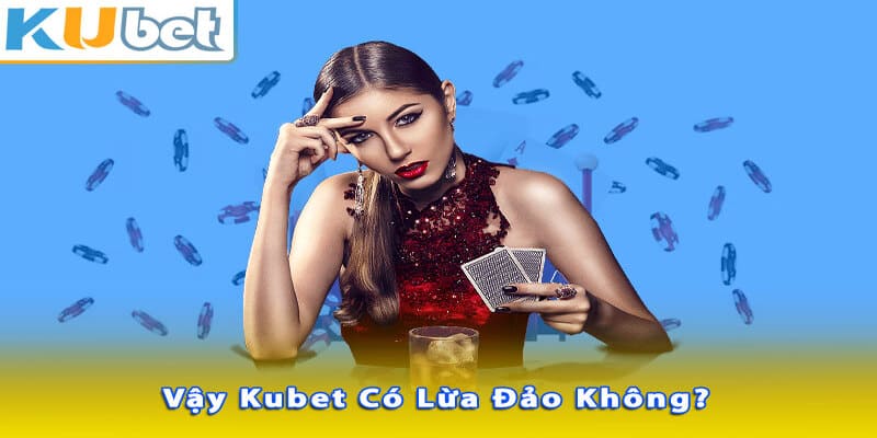 Nhà cái Kubet uy tín hàng đầu