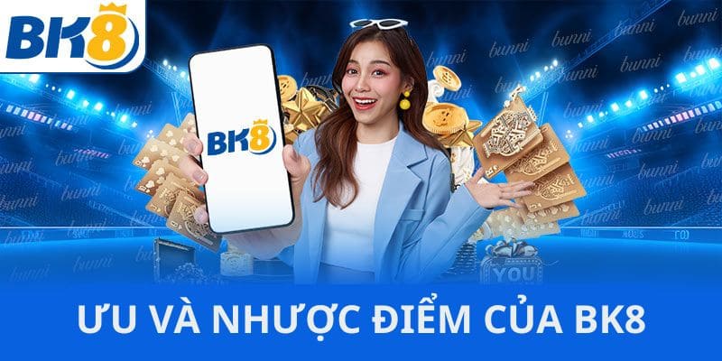 Ưu nhược điểm của nhà cái bk8