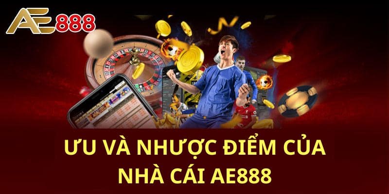 Ưu nhược điểm của nhà cái ae888