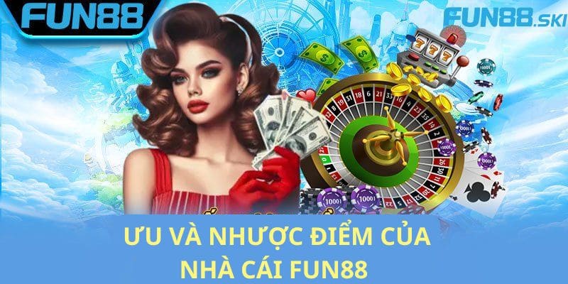 Ưu nhược điểm của nhà cái fun88