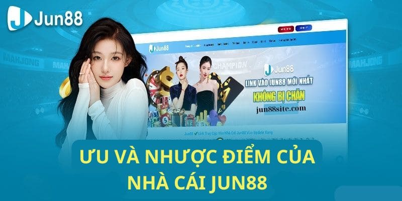 Ưu nhược điểm nhà cái Jun88